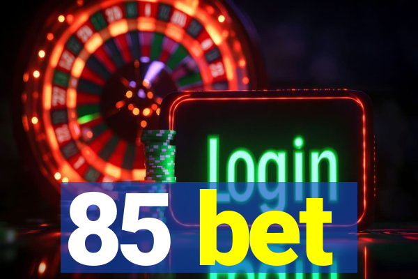 85 bet
